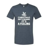 Christmas Is Not A Season Its A Feeling Shirt - Femstylo