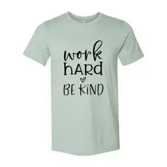 Work Hard Be Kind Shirt - Femstylo