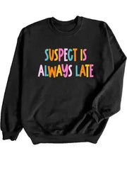 Suspect is Always Late Crew Sweatshirt - Femstylo