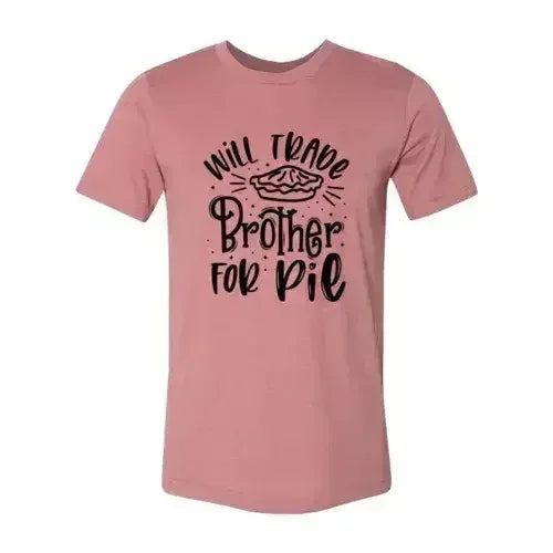 Will Trade Brother For Pie Shirt - Femstylo