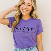 We Love 1 John 4:19 Christian T-Shirt