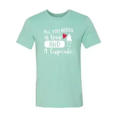 All You Need Is Love And Cupcake T-Shirt – Soft Cotton Tee - Femstylo