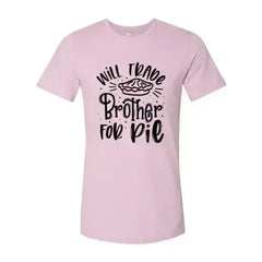 Will Trade Brother For Pie Shirt - Femstylo