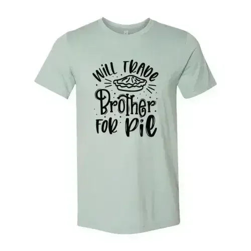 Will Trade Brother For Pie Shirt - Femstylo