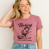 Baking Because Murder is Wrong T-Shirt
