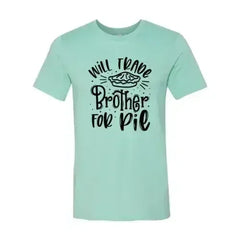 Will Trade Brother For Pie Shirt - Femstylo