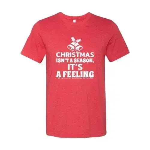 Christmas Is Not A Season Its A Feeling Shirt - Femstylo