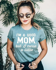 GOOD MOM But Curse a Little Shirt Crew Neck Pick Color - Femstylo