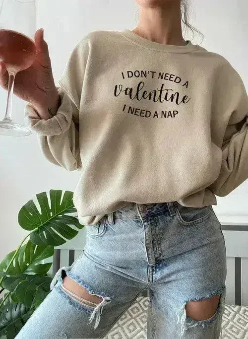 I Dont Need A Valentine Sweat Shirt - Femstylo