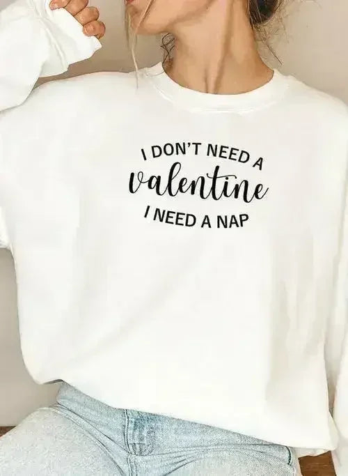 I Dont Need A Valentine Sweat Shirt - Femstylo