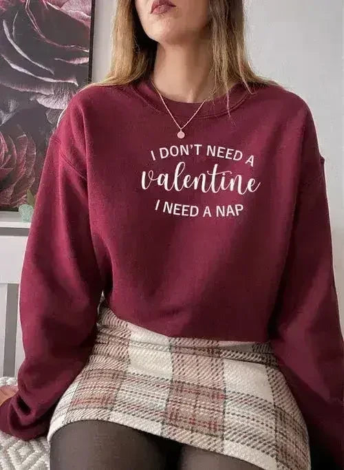 I Dont Need A Valentine Sweat Shirt - Femstylo