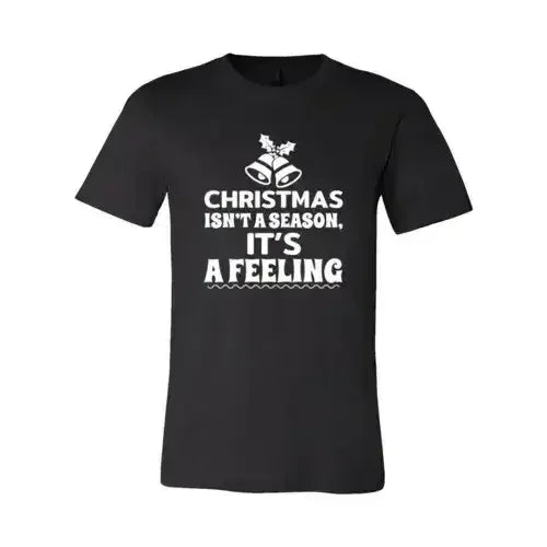 Christmas Is Not A Season Its A Feeling Shirt - Femstylo