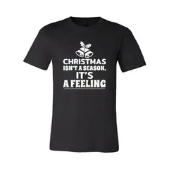 Christmas Is Not A Season Its A Feeling Shirt - Femstylo