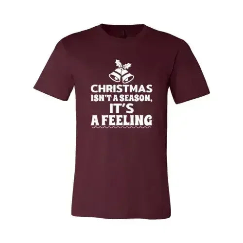 Christmas Is Not A Season Its A Feeling Shirt - Femstylo