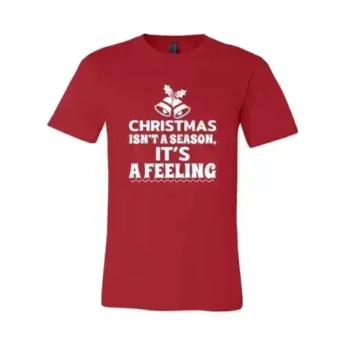 Christmas Is Not A Season Its A Feeling Shirt - Femstylo