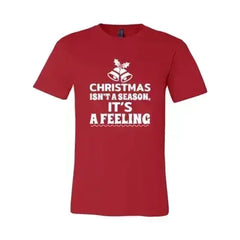 Christmas Is Not A Season Its A Feeling Shirt - Femstylo
