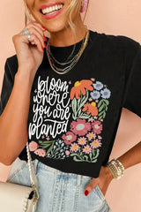 Black bloom where you are planted Floral Printed T Shirt - Femstylo
