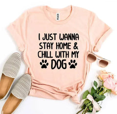 I Just Wanna Stay Home & Chill With My Dog T-shirt - Femstylo