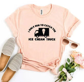 I Only Run To Catch The Ice Cream Truck T-shirt - Femstylo
