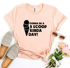 Gonna Be a 3 Scoop Kinda Day! T-shirt - Femstylo