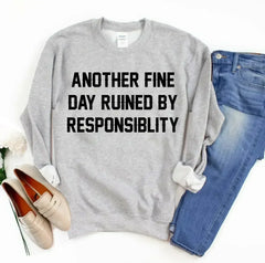 Another Fine Day Ruined by Responsibility Sweatshirt - Femstylo