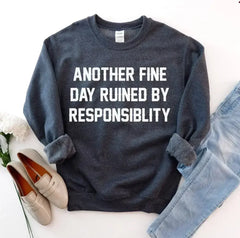 Another Fine Day Ruined by Responsibility Sweatshirt - Femstylo