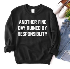 Another Fine Day Ruined by Responsibility Sweatshirt - Femstylo