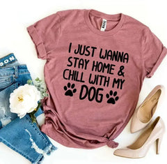 I Just Wanna Stay Home & Chill With My Dog T-shirt - Femstylo