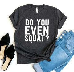 Do You Even Squat? T-shirt - Femstylo