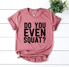 Do You Even Squat? T-shirt - Femstylo