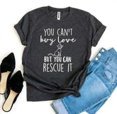 You Can’t Buy Love But You Can Rescue It T-shirt - Femstylo