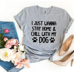 I Just Wanna Stay Home & Chill With My Dog T-shirt - Femstylo
