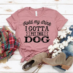 Hold My Drink I Gotta Pet This Dog T-shirt - Femstylo
