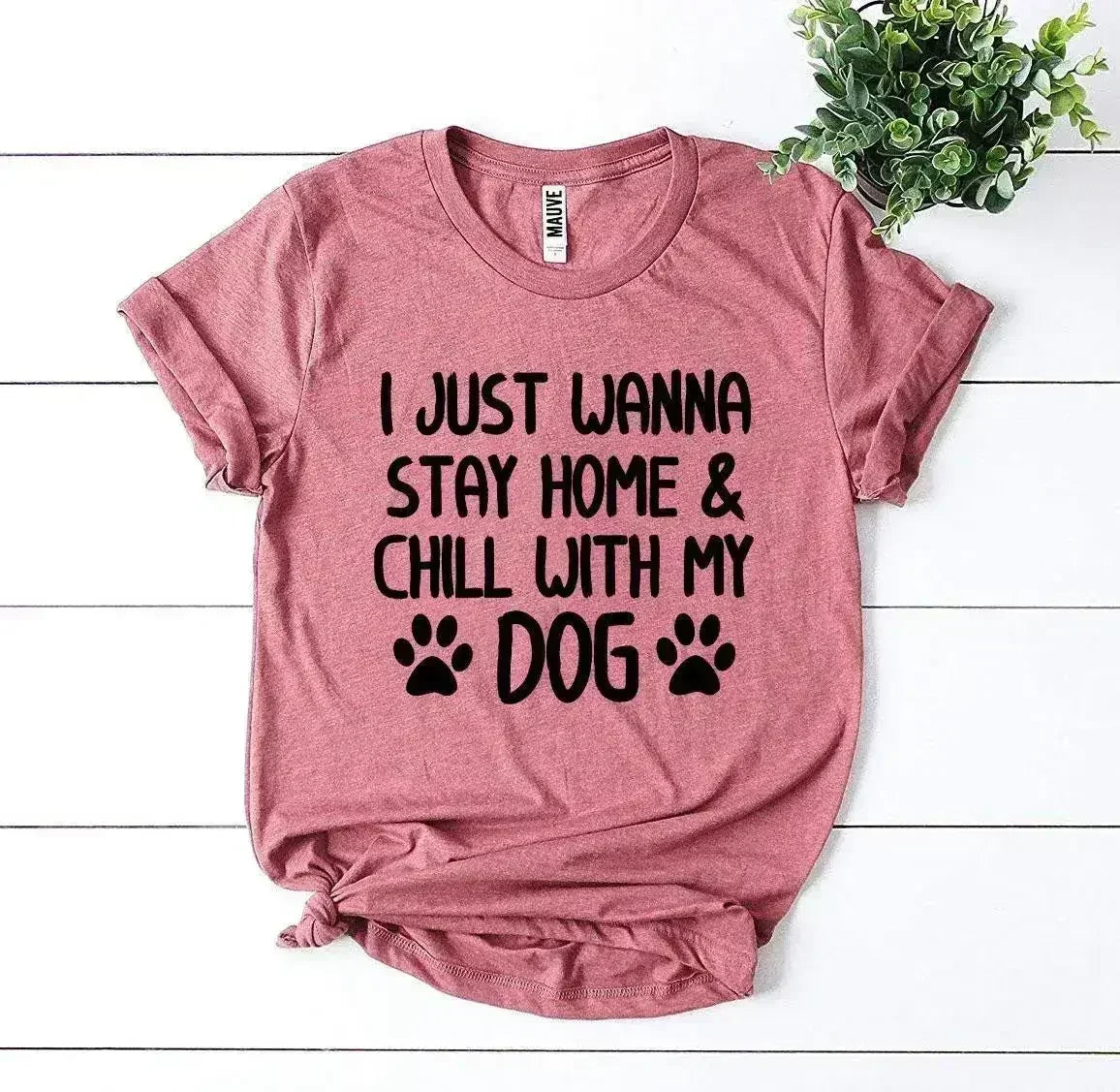 I Just Wanna Stay Home & Chill With My Dog T-shirt - Femstylo