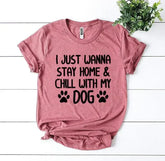 I Just Wanna Stay Home & Chill With My Dog T-shirt - Femstylo