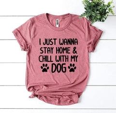 I Just Wanna Stay Home & Chill With My Dog T-shirt - Femstylo