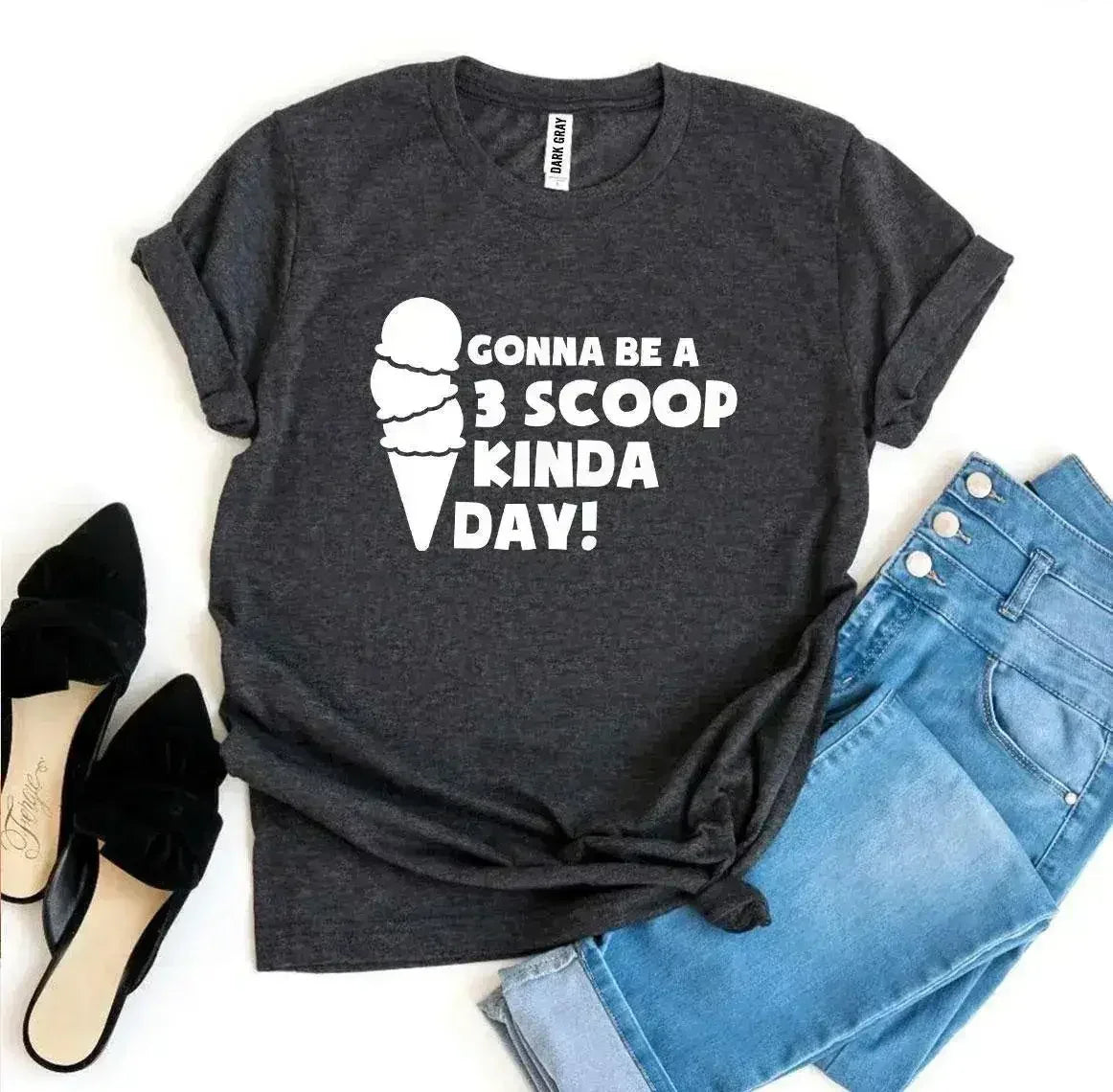 Gonna Be a 3 Scoop Kinda Day! T-shirt - Femstylo