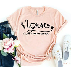 Nurse - I'll be there for you T-shirt - Femstylo