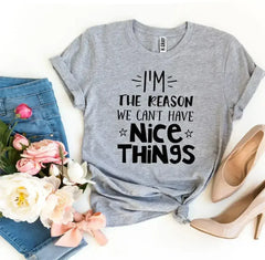 I’m The Reason We Can’t Have Nice Things T-shirt - Femstylo