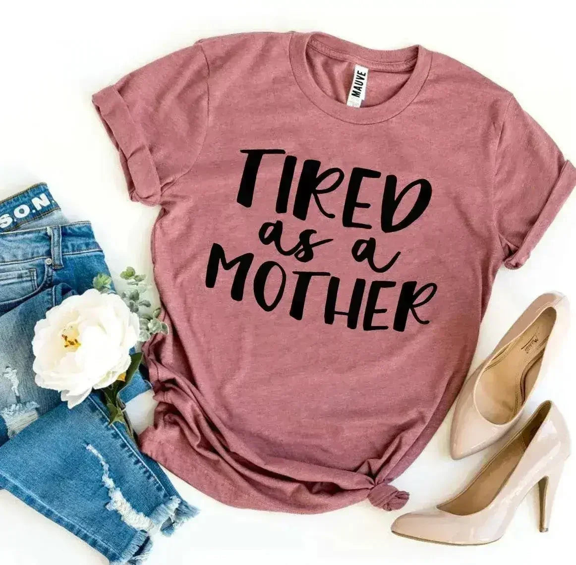Tired As a Mother T-shirt - Femstylo