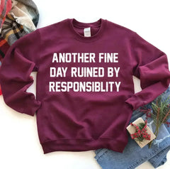 Another Fine Day Ruined by Responsibility Sweatshirt - Femstylo