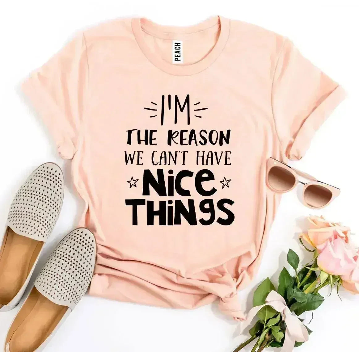 I’m The Reason We Can’t Have Nice Things T-shirt - Femstylo