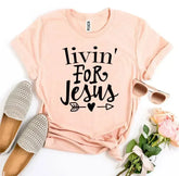 Livin For Jesus T-shirt - Femstylo
