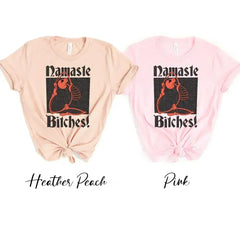 Namaste Bitches T-shirt - Femstylo