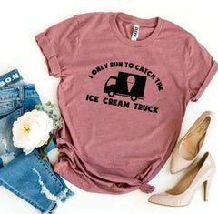 I Only Run To Catch The Ice Cream Truck T-shirt - Femstylo