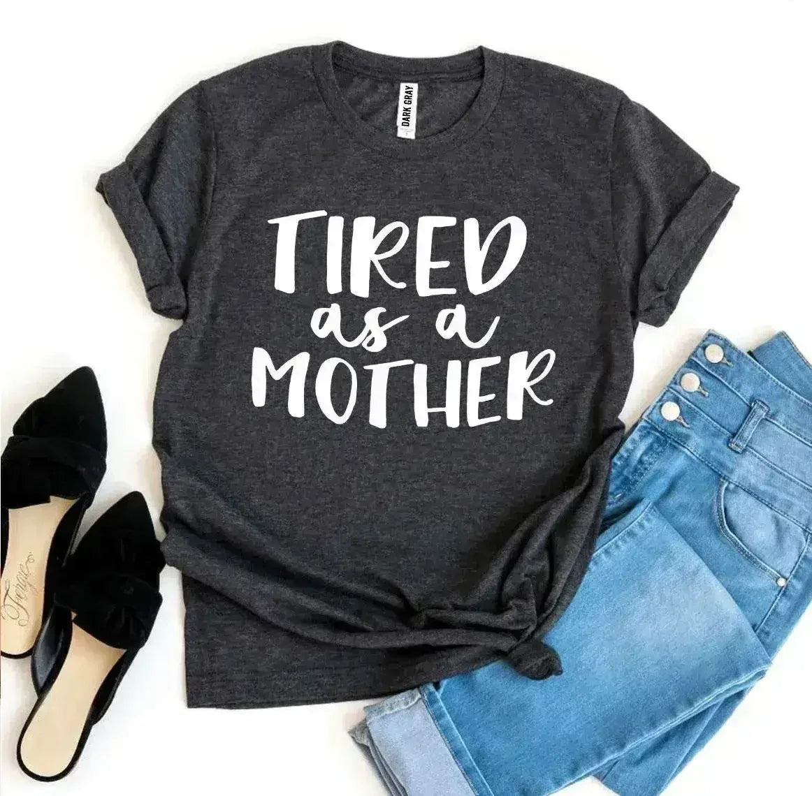 Tired As a Mother T-shirt - Femstylo
