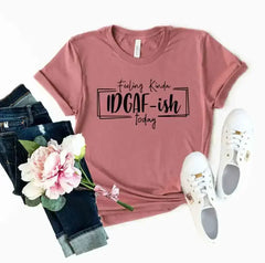 Feeling Kinda IDGAF-ish Today Shirt - Femstylo