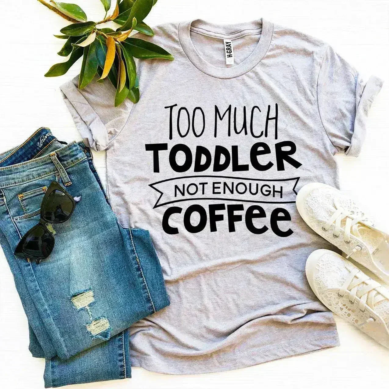 Too Much Toddler Not Enough Coffee T-shirt - Femstylo