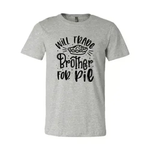 Will Trade Brother For Pie Shirt - Femstylo