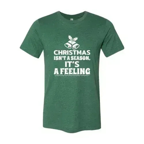 Christmas Is Not A Season Its A Feeling Shirt - Femstylo